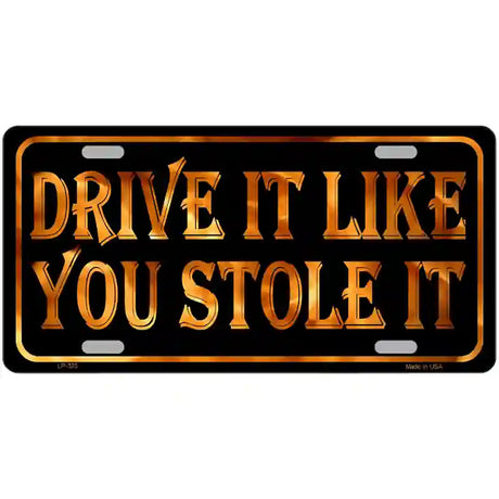 Drive It Like You Stole It Metal Novelty License Plate 24" x 12" (LLP)