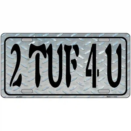 2 TUF 4 U Metal Novelty License Plate 24" x 12" (LLP)