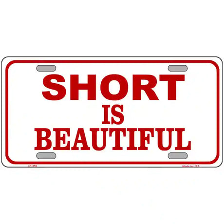 Short Is Beautiful Metal Novelty License Plate 24" x 12" (LLP)