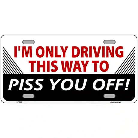 Driving This Way To Piss You Off Metal Novelty License Plate 24" x 12" (LLP)