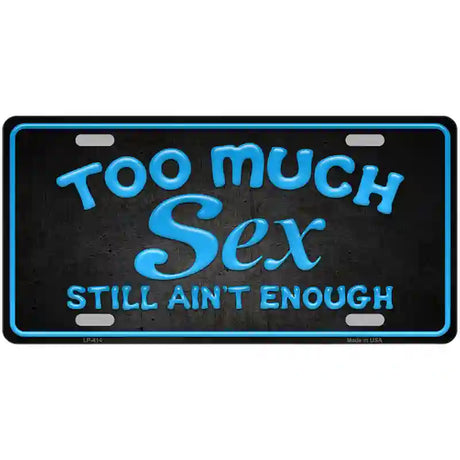 Too Much Sex Metal Novelty License Plate 24" x 12" (LLP)