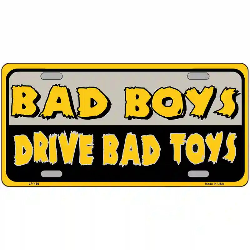 Bad Boys Drive Bad Toys Metal Novelty License Plate 24" x 12" (LLP)