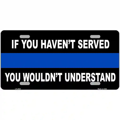 If you Havent Served Police Metal Novelty License Plate 24" x 12" (LLP)