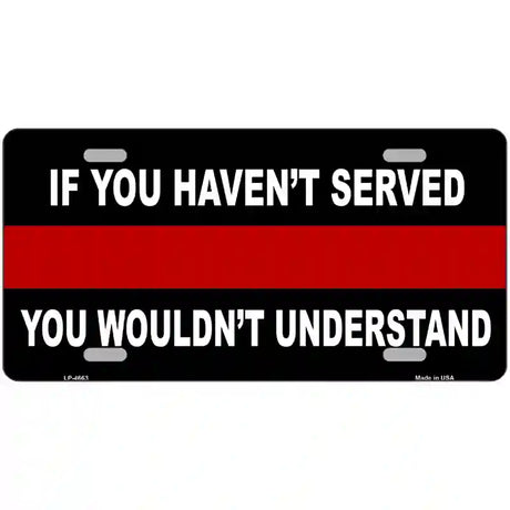 If you Havent Served Fire Metal Novelty License Plate 24" x 12" (LLP)