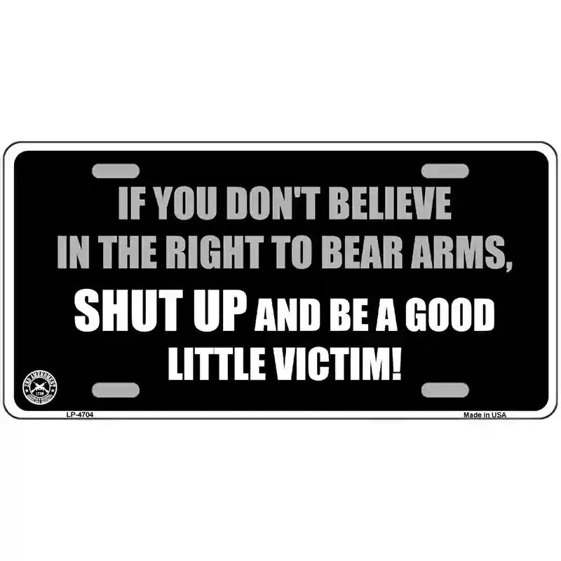 If You Dont Believe In The Right Metal Novelty License Plate 24" x 12" (LLP)