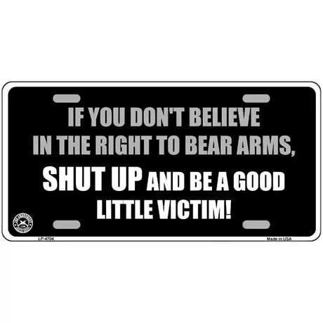 If You Dont Believe In The Right Metal Novelty License Plate 24" x 12" (LLP)