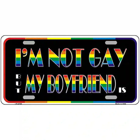 Im Not Gay But My Boyfriend Is Metal Novelty License Plate 24" x 12" (LLP)