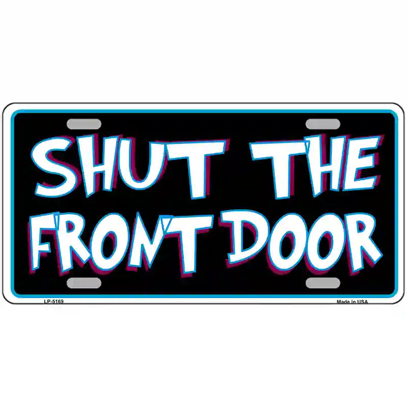 Shut The Front Door Metal Novelty License Plate 24" x 12" (LLP)