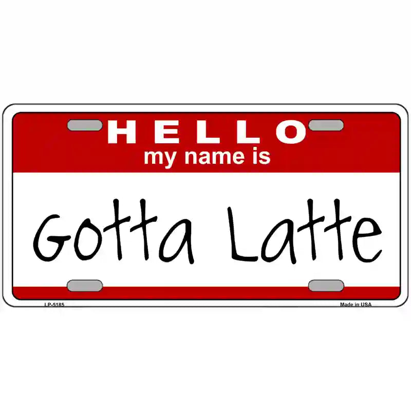 Gotta Latte Metal Novelty License Plate 24" x 12" (LLP)