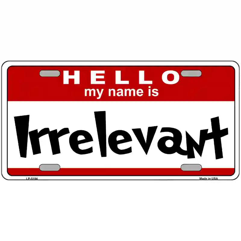 Irrelevant Metal Novelty License Plate 24" x 12" (LLP)