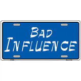 Bad Influence Novelty Metal License Plate 24" x 12" (LLP)