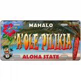 Aole Pilikia Hawaii State Novelty Metal License Plate 24" x 12" (LLP)