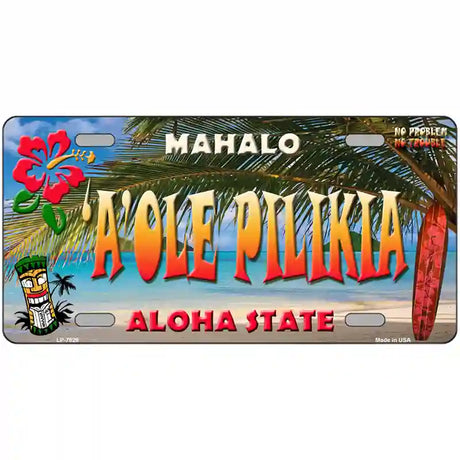 Aole Pilikia Hawaii State Novelty Metal License Plate 24" x 12" (LLP)