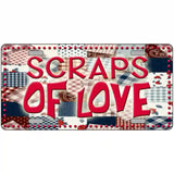 Scraps Of Love Novelty Metal License Plate 24" x 12" (LLP)