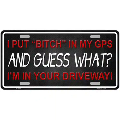 Bitch In My GPS Novelty Metal License Plate 24" x 12" (LLP)