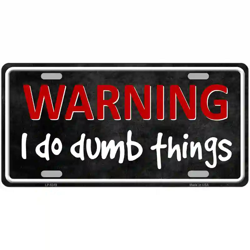 I Do Dumb Things Metal Novelty License Plate 24" x 12" (LLP)