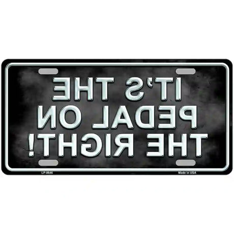 Pedal On The Right Metal Novelty License Plate 24" x 12" (LLP)