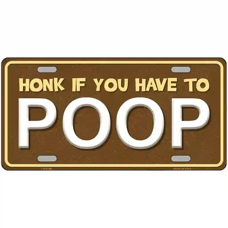 Honk If You Have To Poop Metal Novelty License Plate 24" x 12" (LLP)