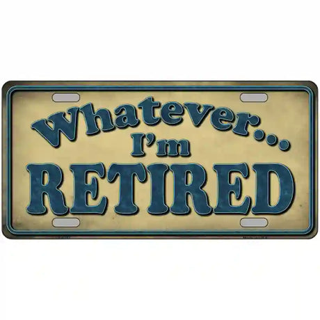 Whatever Im Retired Metal Novelty License Plate 24" x 12" (LLP)