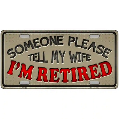 Tell My Wife I Am Retired Novelty Metal License Plate 24" x 12" (LLP)