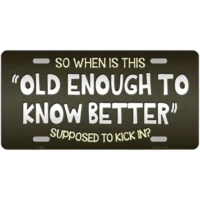 Old Enough Know Better Novelty Metal License Plate 24" x 12" (LLP)