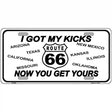 I Got My Kicks Novelty Metal License Plate 12" x 6" (LP)