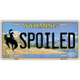 Spoiled Wyoming Metal Novelty License Plate 12" x 6" (LP)