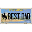 Best Dad Wyoming Metal Novelty License Plate 12" x 6" (LP)