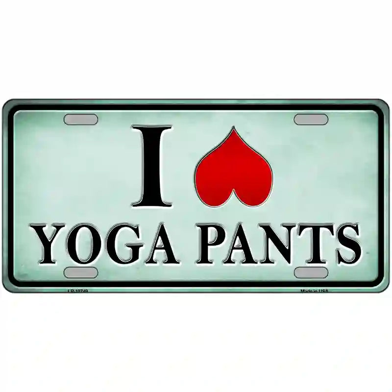 I Love Yoga Pants Novelty Metal License Plate 12" x 6" (LP)