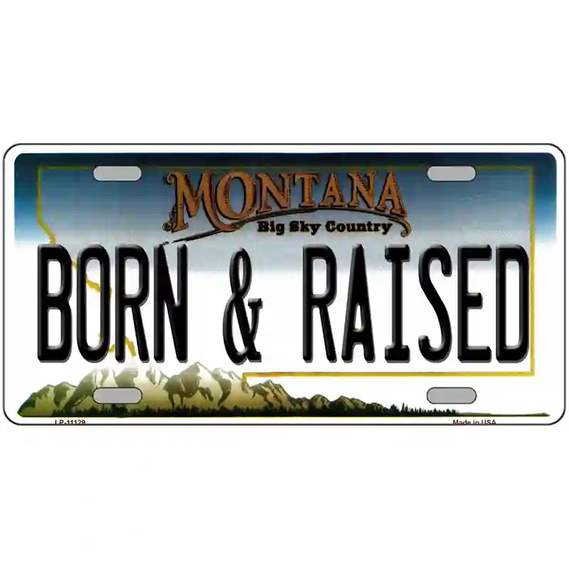 Born and Raised Montana State Novelty License Plate 12" x 6" (LP)