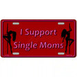 I Support Single Moms Novelty Metal License Plate 12" x 6" (LP)