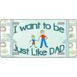 Just Like Dad Novelty License Plate 12" x 6" (LP)