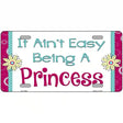 It Aint Easy Being A Princess Novelty License Plate 12" x 6" (LP)