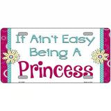 It Aint Easy Being A Princess Novelty License Plate 12" x 6" (LP)