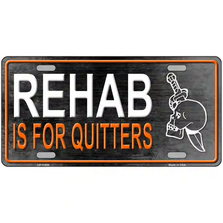 Rehab Is For Quitters Novelty License Plate 12" x 6" (LP)