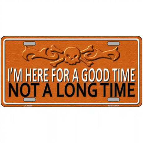 Here For A Good Time Novelty License Plate 12" x 6" (LP)