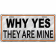 Why Yes They Are Mine Novelty License Plate 12" x 6" (LP)