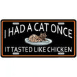 I Had A Cat Once Novelty License Plate 12" x 6" (LP)