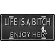 Life Is A Bitch Enjoy Her Novelty License Plate 12" x 6" (LP)