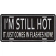 I Am Still Hot Novelty License Plate 12" x 6" (LP)