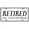 Retired And Living The Dream Novelty License Plate 12" x 6" (LP)