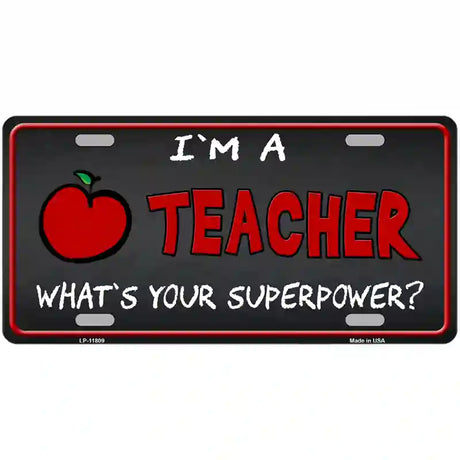 I Am A Teacher Novelty License Plate 12" x 6" (LP)