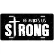 He Makes Us Strong Novelty Metal License Plate 12" x 6" (LP)