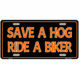 Save A Hog Ride A Biker Novelty Metal License Plate 12" x 6" (LP)