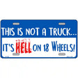 Hell On 18 Wheels Novelty Metal License Plate 12" x 6" (LP)