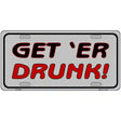 Get ER Drunk Novelty Metal License Plate 12" x 6" (LP)