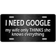 I Need Google Novelty Metal License Plate 12" x 6" (LP)