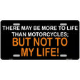 More To Life Than Motorcycles Novelty Metal License Plate 12" x 6" (LP)