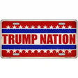 Trump Nation Novelty Metal License Plate 12" x 6" (LP)