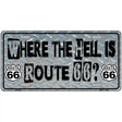 Where The Hell Is Route 66 Novelty Metal License Plate 12" x 6" (LP)